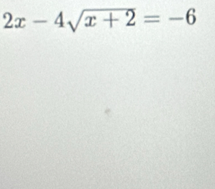 2x-4sqrt(x+2)=-6