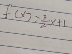 f(x)= 3/2 x+1