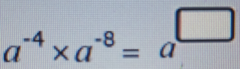 a^(-4)* a^(-8)=a^(□)