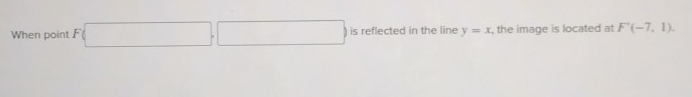 When point f( () □  is reflected in the line y=x , the image is located at F'(-7,1).