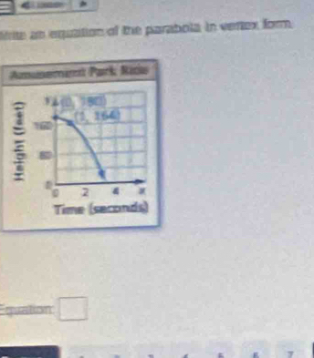 frite as equtition of the parabola in vertex form.
quation □
7