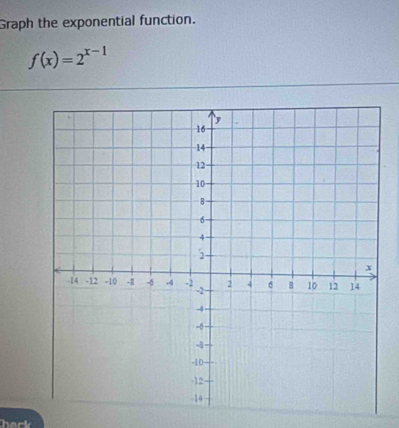 Graph the exponential function.
f(x)=2^(x-1)
hark