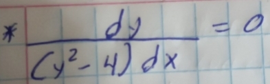  dy/(y^2-4)dx =0