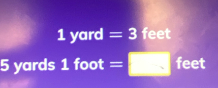 1yard=3 feet
overline circ  yards 1 foot =□ feet