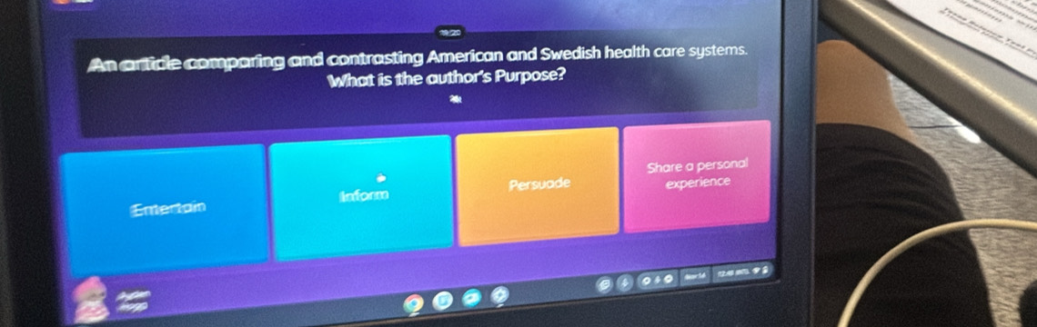 An article comparing and contrasting American and Swedish health care systems. 
What is the author's Purpose? 
Share a personal 
Entertain Inform Persuade experience