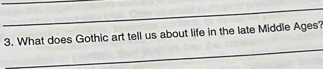 What does Gothic art tell us about life in the late Middle Ages? 
_
