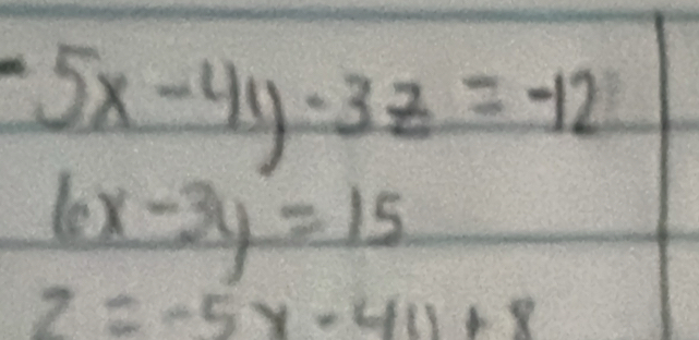 -5x-4y-3z=-12
6x-3y=15
z=-5x-411+8