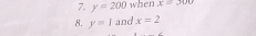 y=200 when x=300
8. y=1 and x=2