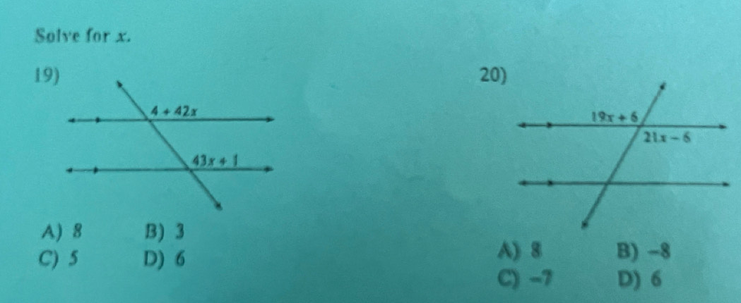 Solve for x.
20)
A) 8 B) 3
C) 5 D) 6 A) 8 B) -8
C) -7 D) 6