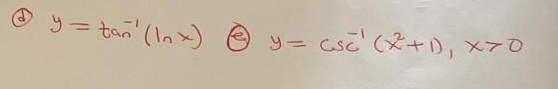 y=tan^(-1)(ln x) e y=csc^(-1)(x^2+1), x>0