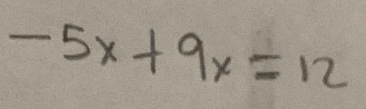 -5x+9x=12