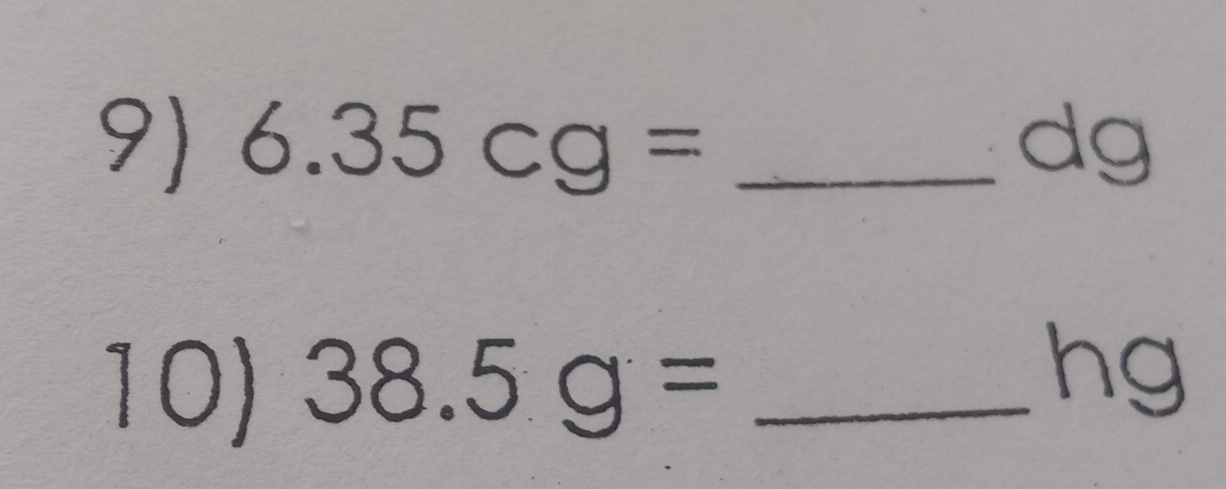 6.35cg= _ dg
10) 38.5g= _ 
hg