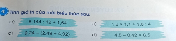 Tính giá trị của mồi biểu thức sau: 
a) 6,144:12+1,64 b) 1,6* 1,1+1,8:4
c) 9,24-(2,49+4,92) d) 4,8-0,42* 8,5