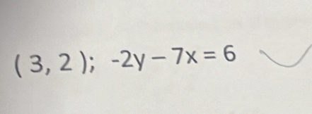 (3,2);-2y-7x=6