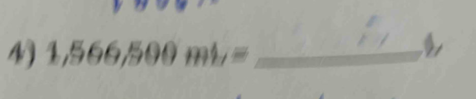 4 1,566,500mL= _