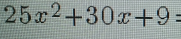 25x^2+30x+9=