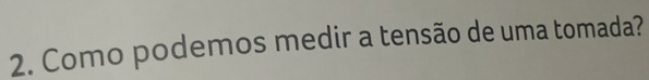 Como podemos medir a tensão de uma tomada?