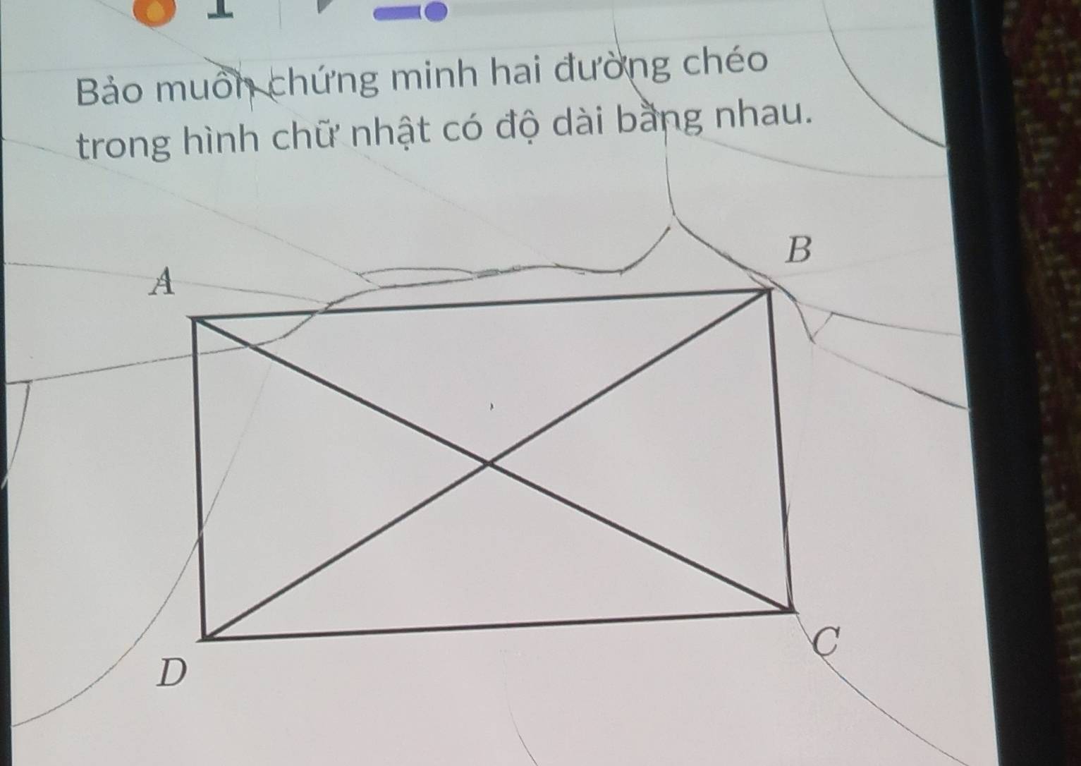 Bảo muốn chứng minh hai đường chéo 
trong hình chữ nhật có độ dài bằng nhau.