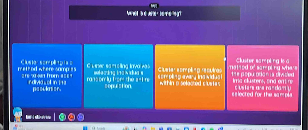 What is cluster sampling? 
Cluster sampling is a 
Cluster sampling is a 
method where samples Cluster sampling involves Cluster sampling requires method of sampling where 
selecting individuals 
are taken from each randomly from the entire sampling every individual the population is divided 
individual in the within a selected cluster. into clusters, and entire 
population. clusters are randomly 
population. selected for the sample. 
basta ako si renz