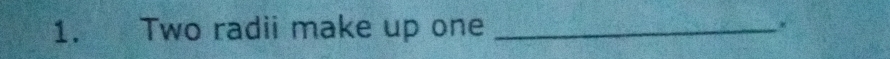 Two radii make up one _.