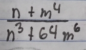  (n+m^4)/n^3+64m^6 