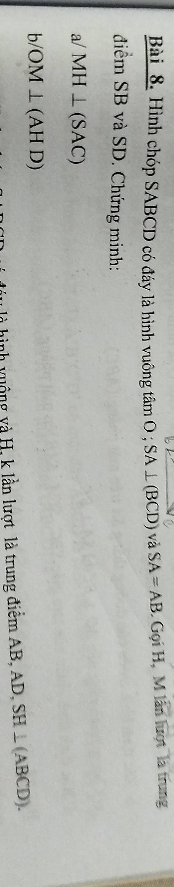 Hình chóp SABCD có đáy là hình vuông tâm O; SA⊥ (BCD) và SA=AB. Gọi H, M lần lượt là trung 
điểm SB và SD. Chứng minh: 
a/ MH⊥ (SAC)
b/ OM⊥ (AHD)
hình vuộng và H, k lần lượt là trung điểm AB , AD, SH⊥ (ABCD).