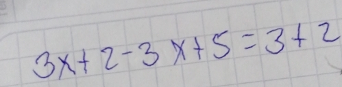 3x+2-3x+5=3+2