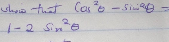 show hhat cos^2θ -sin^2θ =
1-2sin^2θ