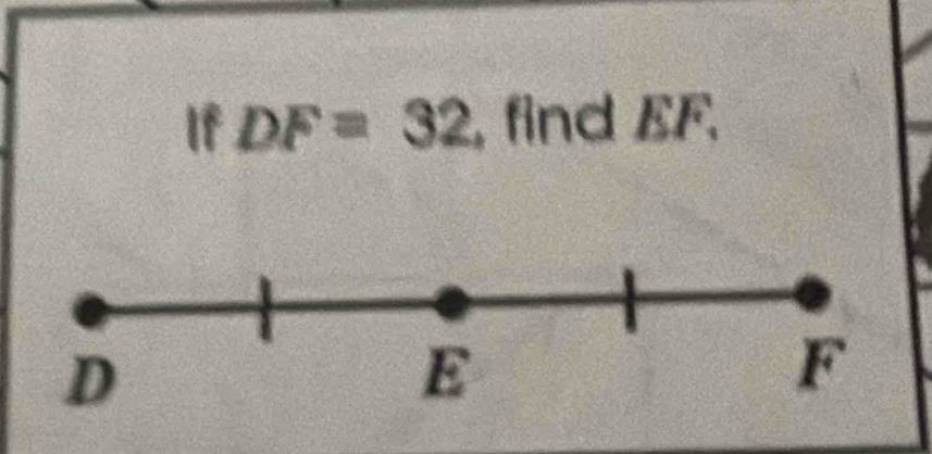 If DF=32 , find EF.
D
E
F