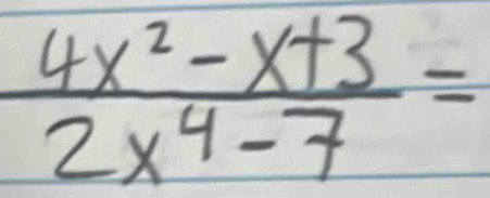  (4x^2-x+3)/2x^4-7 =