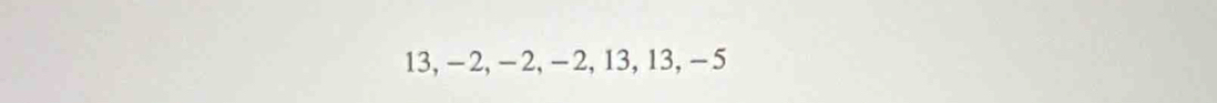 13, −2, −2, -2, 13, 13, -5