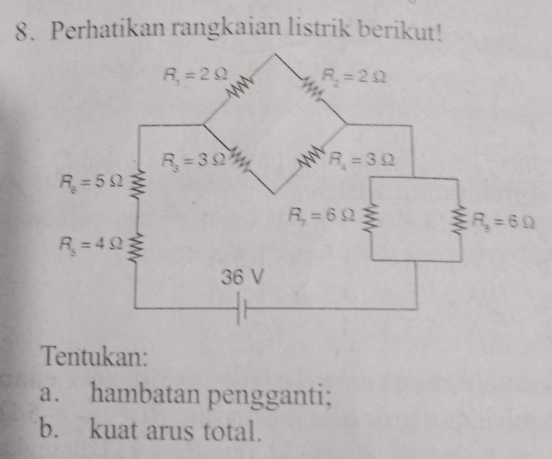 Perhatikan rangkaian listrik berikut!
Tentukan:
a. hambatan pengganti;
b. kuat arus total.