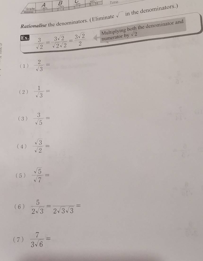 ime
Rationalise the denominators. (Elimite sqrt() in the denominators.)
Ex,  3/sqrt(2) = 3sqrt(2)/sqrt(2)sqrt(2) = 3sqrt(2)/2  Multiplying both the denominator and
numerator by sqrt(2)
(1)  2/sqrt(3) =
(2)  1/sqrt(3) =
(3)  3/sqrt(5) =
(4)  sqrt(3)/sqrt(2) =
( 5 )  sqrt(5)/sqrt(7) =
( 6 )  5/2sqrt(3) =frac 2sqrt(3)sqrt(3)=
(7)  7/3sqrt(6) =