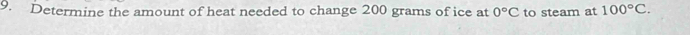 Determine the amount of heat needed to change 200 grams of ice at 0°C to steam at 100°C.