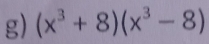 (x^3+8)(x^3-8)