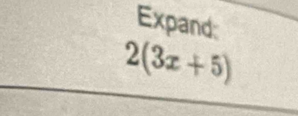 Expand:
2(3x+5)