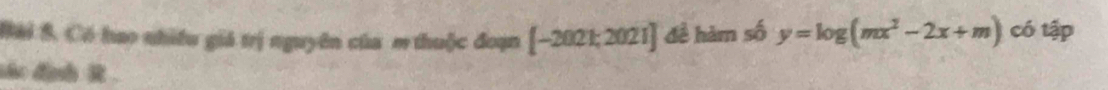 Có hao nhiều giả trị nguyên của m thuộc đoạn [-2021;2021] đề hàm số y=log (mx^2-2x+m) có tập 
sáo địh Rt .