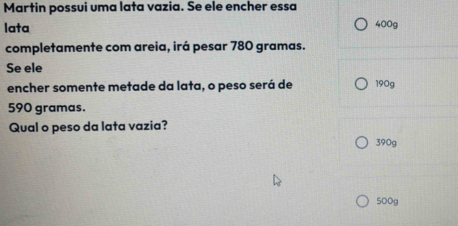 Resolvido:Martin possui uma lata vazia. Se ele encher essa lata 400g ...
