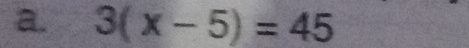 3(x-5)=45