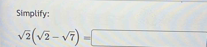 Simplify:
sqrt(2)(sqrt(2)-sqrt(7))=□