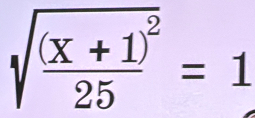 sqrt(frac (x+1)^2)25=1