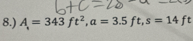 8.) A=343ft^2, a=3.5ft, s=14ft