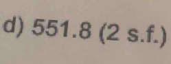 551.8 (2 s.f.)