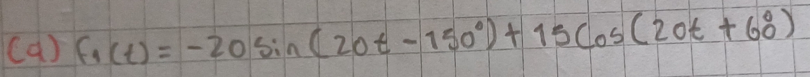 ( a) f_1(t)=-20sin (20t-150°)+15cos (20t+60°)