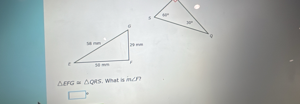 △ EFG≌ △ QRS. What is m∠ F
□°