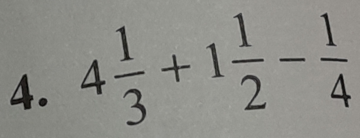 4 1/3 +1 1/2 - 1/4 