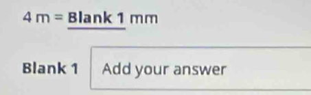 4m= Blank 1 mm
Blank 1 Add your answer