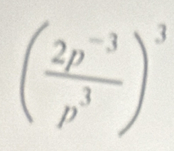 ( (2p^(-3))/p^3 )^3