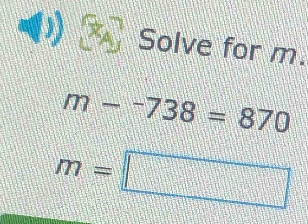 a 8_ 7 Solve for m.
m--738=870
m=□