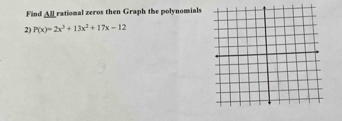 Find All rational zeros then Graph the polynomials 
2) P(x)=2x^3+13x^2+17x-12